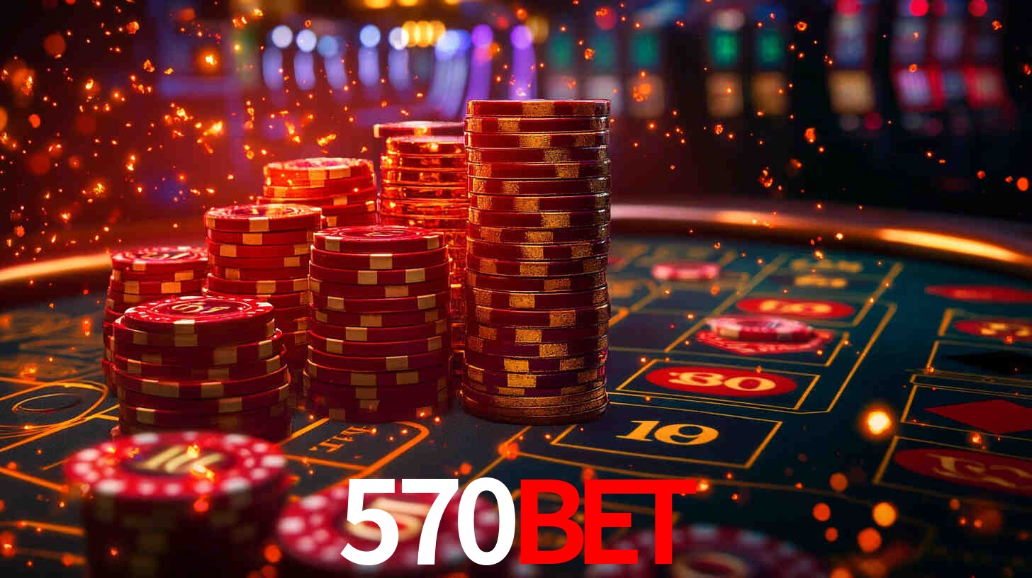 Explore as vantagens do 570BET: serviço profissional e confiabilidade